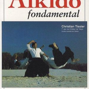 Aïkido fondamental : Techniques avancées – Christian Tissier | Budo Éditions