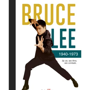Bruce Lee 1940-1973 - Sa vie, ses Films, ses Combats - Budo Editions