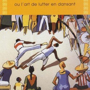 Capoiera ou l'art de lutter en dansant - Budo Editions