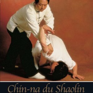 Chin-Na du Shaolin Applications au combat - Budo Editions