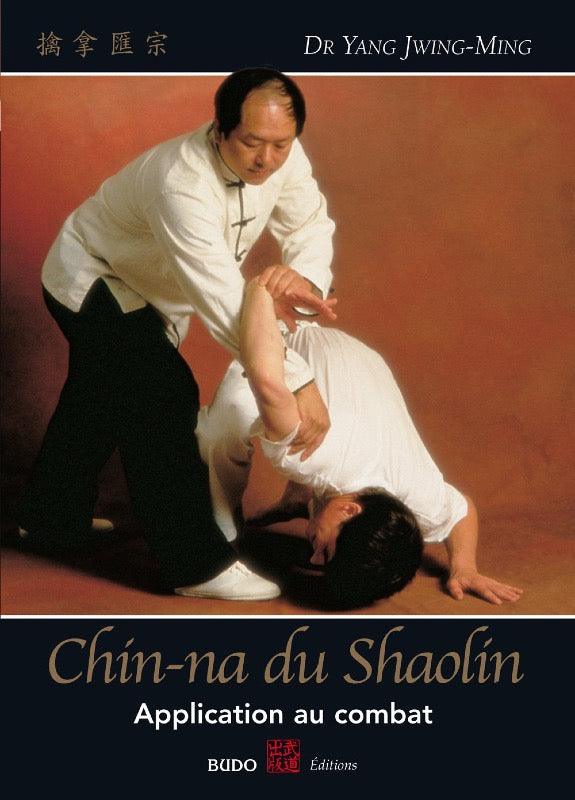 Chin-Na du Shaolin Applications au combat - Budo Editions