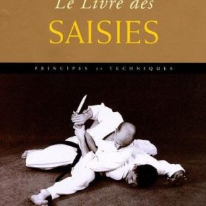Encyclopédie de combat Les saisies - Budo Editions