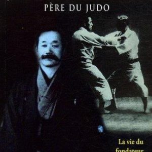 Jigoro kano, le père du judo - Budo Editions