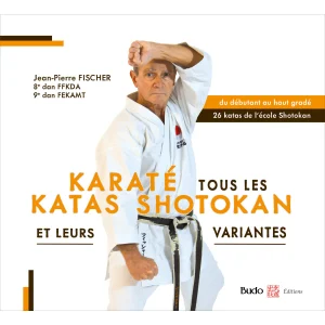 Karaté tous les Katas Shotokan et leurs Variantes - Budo Editions