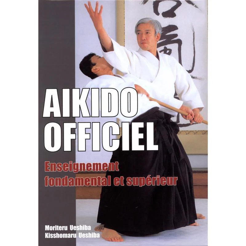 Aïkido officiel, enseignement fondamental et supérieur - Budo Editions