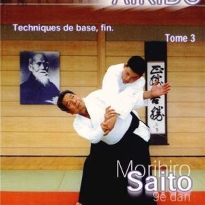 Takemusu Aïkido Vol.3 : Techniques de base, fin – Morihiro Saito | Budô Concepts
