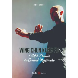 Wing Chun Kung Fu, Art Chinois du Combat Rapproché - Budo Editions